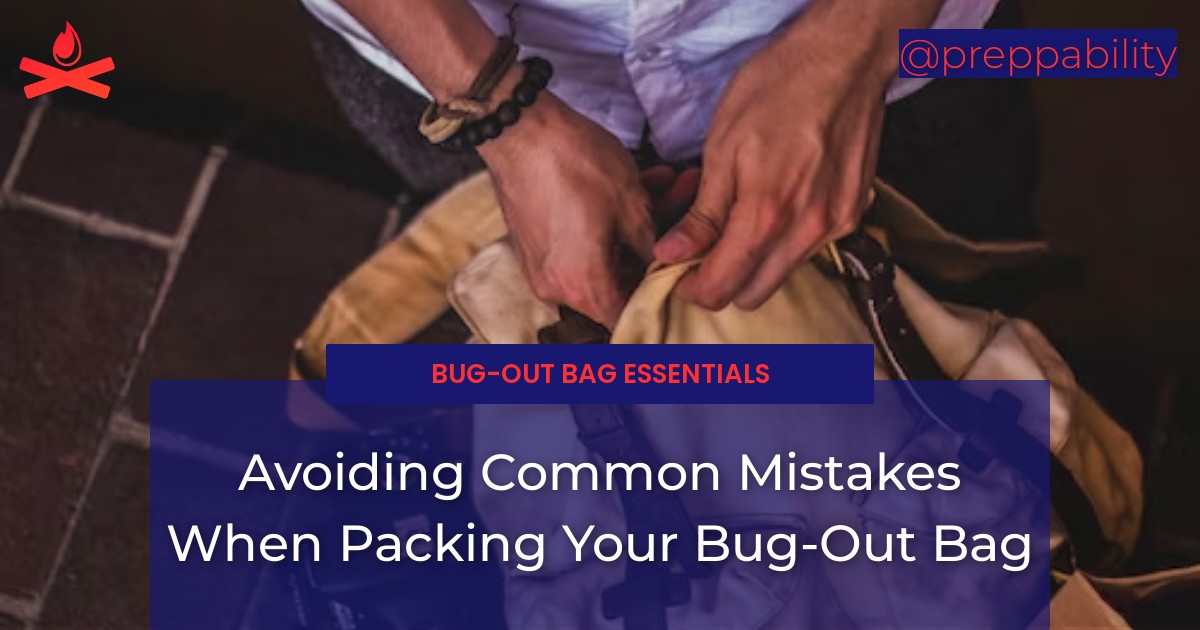Avoiding Common Mistakes When Packing Your Bug-Out Bag